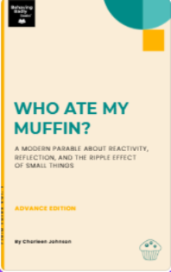 Who Ate My My Muffin - Official Edition: A Modern Parable about Reactivity, Reflection, and the Ripple Effect of Small Things